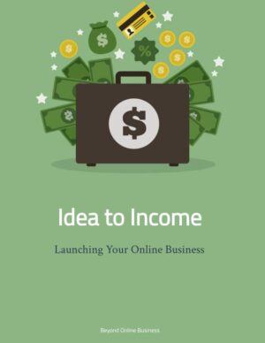 Idea to Income: Launching Your Online Business