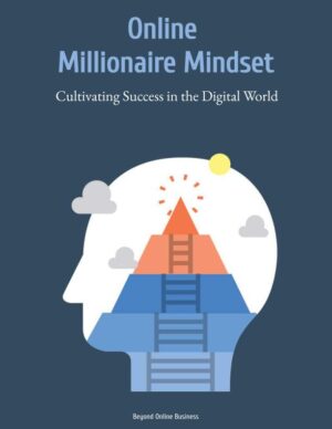 Online Millionaire Mindset: Cultivating Success in the Digital World