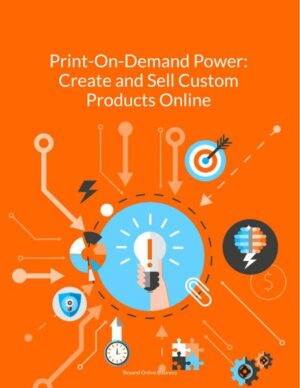 Print-On-Demand Power: Create and Sell Custom Products Online